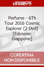 Perfume - 6Th Tour 2016 Cosmic Explorer (2 Dvd) [Edizione: Giappone] dvd