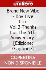 Brand New Vibe - Bnv Live Film Vol.3-Thanks For The 5Th Anniversary- [Edizione: Giappone] dvd