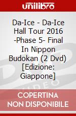 Da-Ice - Da-Ice Hall Tour 2016 -Phase 5- Final In Nippon Budokan (2 Dvd) [Edizione: Giappone] dvd