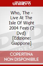 Who, The - Live At The Isle Of Wight 2004 Festi (2 Dvd) [Edizione: Giappone] dvd