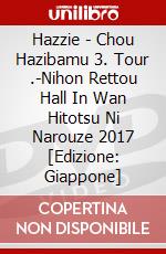 Hazzie - Chou Hazibamu 3. Tour .-Nihon Rettou Hall In Wan Hitotsu Ni Narouze 2017 [Edizione: Giappone] dvd