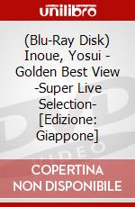 (Blu-Ray Disk) Inoue, Yosui - Golden Best View -Super Live Selection- [Edizione: Giappone] brd