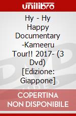 Hy - Hy Happy Documentary -Kameeru Tour!! 2017- (3 Dvd) [Edizione: Giappone] dvd