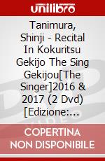 Tanimura, Shinji - Recital In Kokuritsu Gekijo The Sing Gekijou[The Singer]2016 & 2017 (2 Dvd) [Edizione: Giappone] dvd