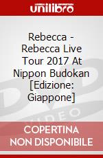 Rebecca - Rebecca Live Tour 2017 At Nippon Budokan [Edizione: Giappone] dvd