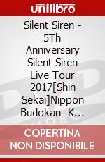 Silent Siren - 5Th Anniversary Silent Siren Live Tour 2017[Shin Sekai]Nippon Budokan -K [Edizione: Giappone] dvd