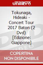 Tokunaga, Hideaki - Concert Tour 2017 Baton (2 Dvd) [Edizione: Giappone] dvd