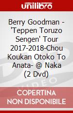 Berry Goodman - 'Teppen Toruzo Sengen' Tour 2017-2018-Chou Koukan Otoko To Anata- @ Naka (2 Dvd) dvd