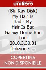 (Blu-Ray Disk) My Hair Is Bad - My Hair Is Bad Galaxy Home Run Tour 2018.3.30.31 [Edizione: Giappone] brd