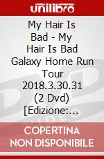 My Hair Is Bad - My Hair Is Bad Galaxy Home Run Tour 2018.3.30.31 (2 Dvd) [Edizione: Giappone] dvd