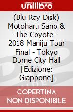 (Blu-Ray Disk) Motoharu Sano & The Coyote - 2018 Maniju Tour Final - Tokyo Dome City Hall [Edizione: Giappone] brd