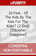 10-Feet - Of The Kids.By The Kids.For The Kids!7 (2 Dvd) [Edizione: Giappone] dvd