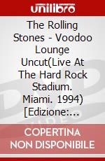 The Rolling Stones - Voodoo Lounge Uncut(Live At The Hard Rock Stadium. Miami. 1994) [Edizione: Giappone] dvd