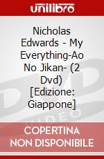 Nicholas Edwards - My Everything-Ao No Jikan- (2 Dvd) [Edizione: Giappone] dvd