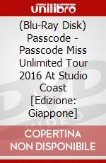 (Blu-Ray Disk) Passcode - Passcode Miss Unlimited Tour 2016 At Studio Coast [Edizione: Giappone] brd