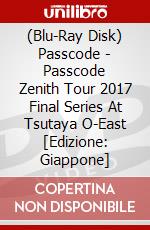 (Blu-Ray Disk) Passcode - Passcode Zenith Tour 2017 Final Series At Tsutaya O-East [Edizione: Giappone] brd