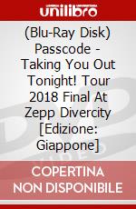 (Blu-Ray Disk) Passcode - Taking You Out Tonight! Tour 2018 Final At Zepp Divercity [Edizione: Giappone] brd