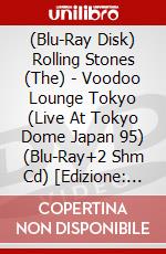 (Blu-Ray Disk) Rolling Stones (The) - Voodoo Lounge Tokyo (Live At Tokyo Dome Japan 95) (Blu-Ray+2 Shm Cd) [Edizione: Giappone] brd