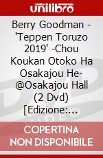 Berry Goodman - 'Teppen Toruzo 2019' -Chou Koukan Otoko Ha Osakajou He- @Osakajou Hall (2 Dvd) [Edizione: Giappone] dvd