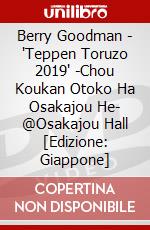Berry Goodman - 'Teppen Toruzo 2019' -Chou Koukan Otoko Ha Osakajou He- @Osakajou Hall [Edizione: Giappone] dvd
