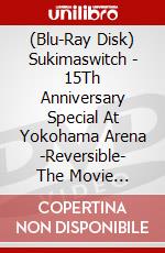 (Blu-Ray Disk) Sukimaswitch - 15Th Anniversary Special At Yokohama Arena -Reversible- The Movie [Edizione: Giappone] brd