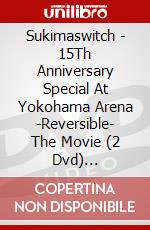 Sukimaswitch - 15Th Anniversary Special At Yokohama Arena -Reversible- The Movie (2 Dvd) [Edizione: Giappone] dvd