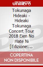 Tokunaga Hideaki - Hideaki Tokunaga Concert Tour 2018 Eien No Hate Ni [Edizione: Giappone] dvd