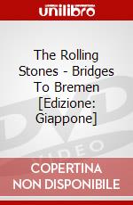 The Rolling Stones - Bridges To Bremen [Edizione: Giappone] dvd