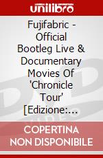 Fujifabric - Official Bootleg Live & Documentary Movies Of 'Chronicle Tour' [Edizione: Giappone] dvd