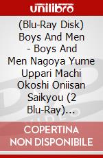 (Blu-Ray Disk) Boys And Men - Boys And Men Nagoya Yume  Uppari Machi Okoshi Oniisan Saikyou (2 Blu-Ray) [Edizione: Giappone] brd