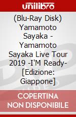 (Blu-Ray Disk) Yamamoto Sayaka - Yamamoto Sayaka Live Tour 2019 -I'M Ready- [Edizione: Giappone] brd