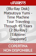 (Blu-Ray Disk) Matsutoya Yumi - Time Machine Tour Traveling Through 45 Years (2 Blu-Ray) [Edizione: Giappone] brd