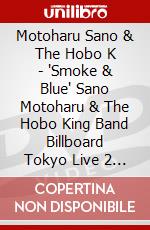 Motoharu Sano & The Hobo K - 'Smoke & Blue' Sano Motoharu & The Hobo King Band Billboard Tokyo Live 2 [Edizione: Giappone] dvd