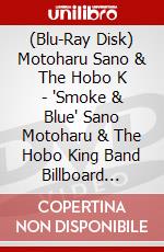 (Blu-Ray Disk) Motoharu Sano & The Hobo K - 'Smoke & Blue' Sano Motoharu & The Hobo King Band Billboard Tokyo Live 2 [Edizione: Giappone] brd