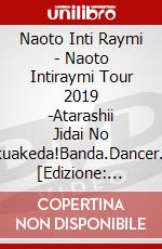 Naoto Inti Raymi - Naoto Intiraymi Tour 2019 -Atarashii Jidai No Makuakeda!Banda.Dancer.Zen  [Edizione: Giappone] dvd