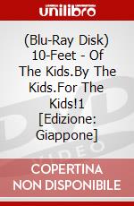 (Blu-Ray Disk) 10-Feet - Of The Kids.By The Kids.For The Kids!1 [Edizione: Giappone] brd