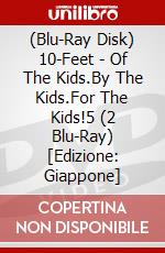 (Blu-Ray Disk) 10-Feet - Of The Kids.By The Kids.For The Kids!5 (2 Blu-Ray) [Edizione: Giappone] brd