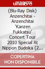 (Blu-Ray Disk) Anzenchitai - Anzenchitai 'Kanzen Fukkatsu' Concert Tour 2010 Special At Nippon Budoka (2 Blu-Ray) [Edizione: Giappone] brd