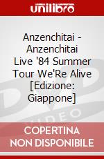 Anzenchitai - Anzenchitai Live '84 Summer Tour We'Re Alive [Edizione: Giappone] dvd