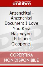 Anzenchitai - Anzenchitai Document I Love You Kara Hajimeyou [Edizione: Giappone] dvd
