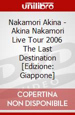 Nakamori Akina - Akina Nakamori Live Tour 2006 The Last Destination [Edizione: Giappone] dvd
