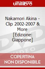 Nakamori Akina - Clip 2002-2007 & More [Edizione: Giappone] dvd