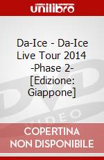 Da-Ice - Da-Ice Live Tour 2014 -Phase 2- [Edizione: Giappone] dvd