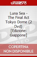 Luna Sea - The Final Act Tokyo Dome (2 Dvd) [Edizione: Giappone] dvd