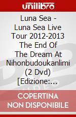 Luna Sea - Luna Sea Live Tour 2012-2013 The End Of The Dream At Nihonbudoukanlimi (2 Dvd) [Edizione: Giappone] dvd