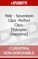 Hide - Seventeen Clips -Perfect Clips- [Edizione: Giappone] dvd