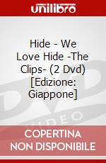 Hide - We Love Hide -The Clips- (2 Dvd) [Edizione: Giappone] dvd