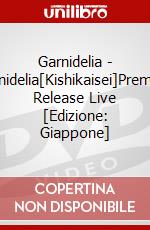 Garnidelia - Garnidelia[Kishikaisei]Premium Release Live [Edizione: Giappone] dvd