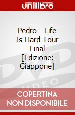 Pedro - Life Is Hard Tour Final [Edizione: Giappone] dvd