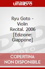 Ryu Goto - Violin Recital. 2006 [Edizione: Giappone] dvd